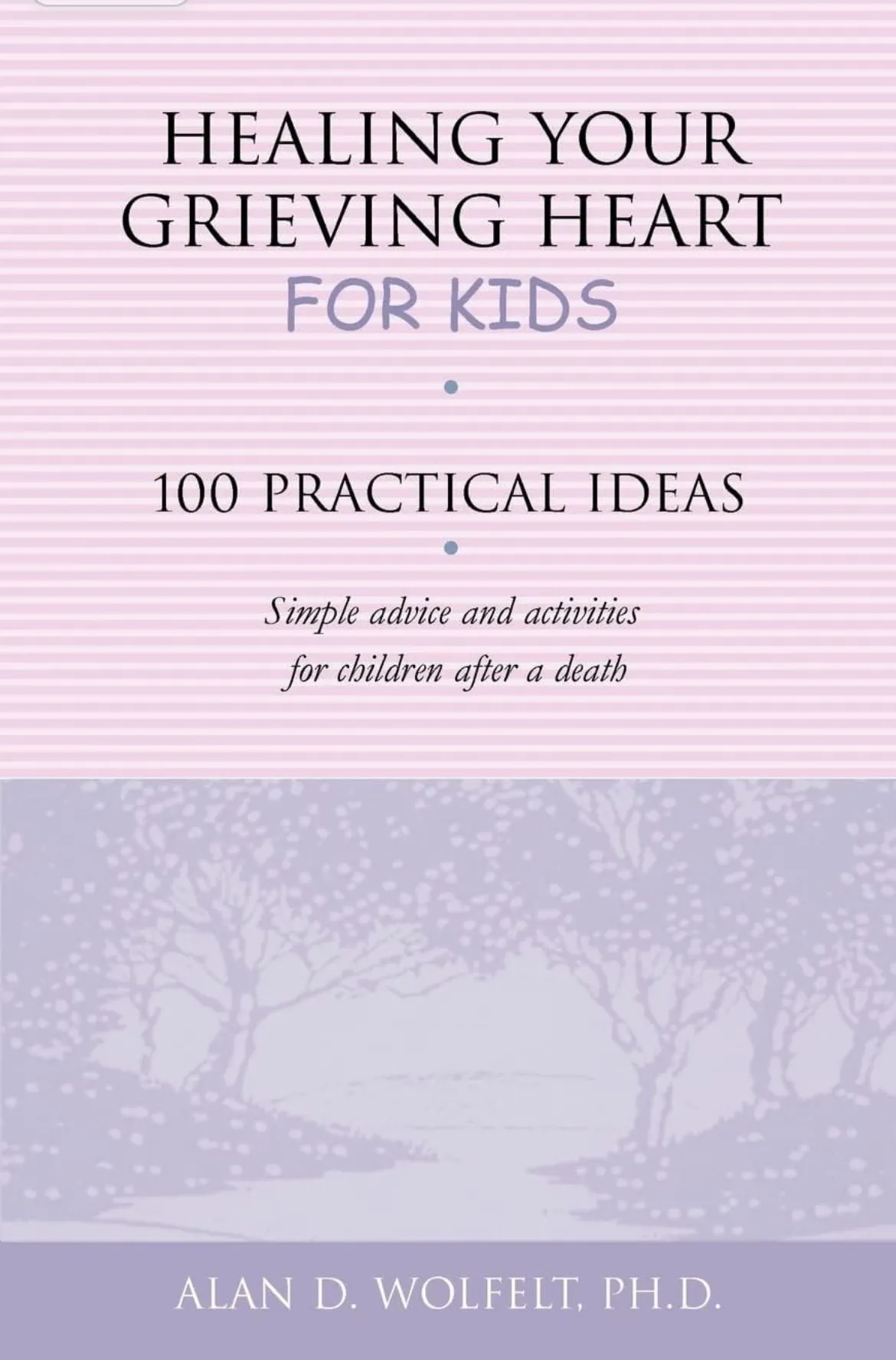 Healing Your Grieving Heart: For Kids … 100 Practical Ideas By Dr Alan Wolfelt